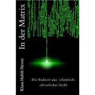 In Der Matrix: Die Endzeit Aus Islamisch-christlicher Sicht