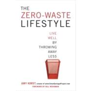 The Zero-Waste Lifestyle Live Well by Throwing Away Less