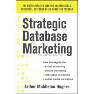 Strategic Database Marketing 4e:  The Masterplan for Starting and Managing a Profitable, Customer-Based Marketing Program