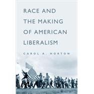 Race And The Making Of American Liberalism