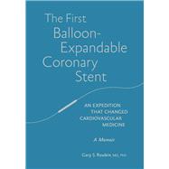 The First Balloon-Expandable Coronary Stent  An Expedition That Changed Cardiovascular Medicine
