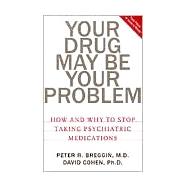 Your Drug May Be Your Problem How And Why To Stop Taking Psychiatric Medications