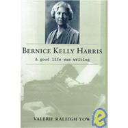 Bernice Kelly Harris : A Good Life Was Writing