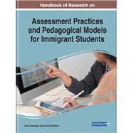 Handbook of Research on Assessment Practices and Pedagogical Models for Immigrant Students