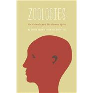 Zoologies On Animals and the Human Spirit