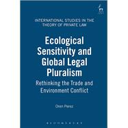 Ecological Sensitivity and Global Legal Pluralism Rethinking the Trade and Environment Conflict