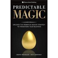 Predictable Magic Unleash the Power of Design Strategy to Transform Your Business