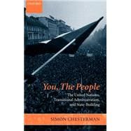 You, the People The United Nations, Transitional Administration, and State-Building