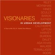 Visionaries in Urban Development 15 Years of the ULI J. C. Nichols Prize Winners