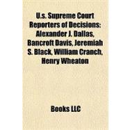 U S Supreme Court Reporters of Decisions : Alexander J. Dallas, Bancroft Davis, Jeremiah S. Black, William Cranch, Henry Wheaton