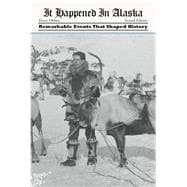 It Happened in Alaska Remarkable Events that Shaped History