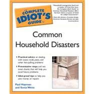 The Complete Idiot's Guide To Common Household Disasters