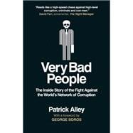 Very Bad People The Inside Story of Our Fight Against the World’s Network of Corruption