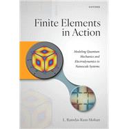 Finite Elements in Action Modeling Quantum Mechanics and Electrodynamics in Nanoscale Systems