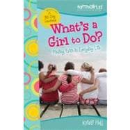 What's a Girl to Do? : Finding Faith in Everyday Life