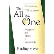 That All May Be One : Perceptions and Models of Ecumenicity