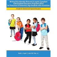 Writing Educationally Relevant and Legally Compliant Individualized Education Programs (Ieps) for Preschool and Elementary Age Students With Disabilities: A Guide for General and Special Educators