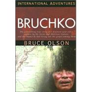 Bruchko: The Astonishing True Story Of A Nineteen-Year-Old's Capture By The Stone-Age Motilone Indians And The Impact He Had Living Out The Gospel Among Them