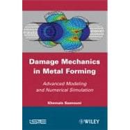 Damage Mechanics in Metal Forming Advanced Modeling and Numerical Simulation