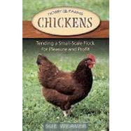 Chickens : Tending a Small-Scale Flock for Pleasure and Profit