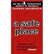 A Safe Place The True Story of a Father, a Son, a Murder
