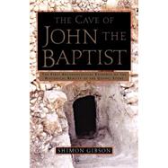 The Cave of John the Baptist The First Archaeological Evidence of the Historical Reality of the Gospel Story