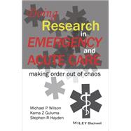 Doing Research in Emergency and Acute Care Making Order Out of Chaos