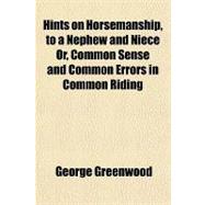 Hints on Horsemanship, to a Nephew and Niece Or, Common Sense and Common Errors in Common Riding