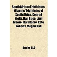South African Triathletes : Olympic Triathletes of South Africa, Conrad Stoltz, Dan Hugo, Lizel Moore, Mari Rabie, Kate Roberts, Megan Hall