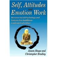 Self, Attitudes, and Emotion Work: Western Social Psychology and Eastern Zen Buddhism Confront Each Other