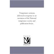 Temperance Sermons, Delivered in Response to an Invitation of the National Temperance Society and Publication House