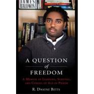 A Question of Freedom A Memoir of Learning, Survival, and Coming of Age in Prison