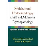 Multicultural Understanding of Child and Adolescent Psychopathology Implications for Mental Health Assessment