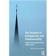 The Scandal of Evangelicals and Homosexuality: English Evangelical Texts, 1960û2010