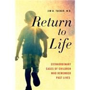 Return to Life Extraordinary Cases of Children Who Remember Past Lives