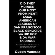 Did They Murder Our Most Prominent Asian American Leaders?  of San Francisco  Black Genocide Via Hip Hop & Da War on Drugs