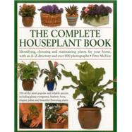 The Complete Houseplant Book Identifying, Choosing And Maintaining Plants For Your Home, With An A-Z Directory And Over 600 Photographs