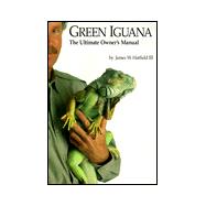 Green Iguana : The Ultimate Owner's Manual