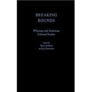 Breaking Bounds Whitman and American Cultural Studies