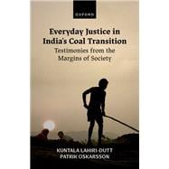 Everyday Justice in India's Coal Transition Testimonies from the Margins of Society