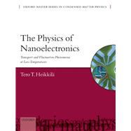 The Physics of Nanoelectronics Transport and Fluctuation Phenomena at Low Temperatures