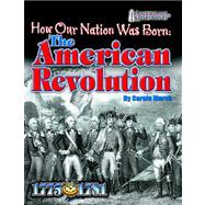 How Our Nation Was Born: the American Revolution