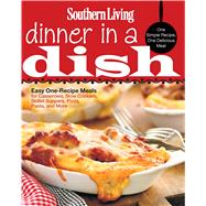 Southern Living Dinner in a Dish One Simple Recipe, One Delicious Meal