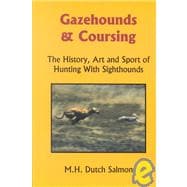 Gazehounds and Coursing : The History, Art and Sport of Hunting with Sighthounds