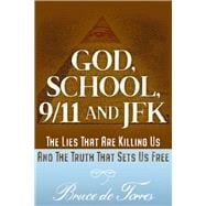 God, School, 9/11 and JFK The Lies That Are Killing Us and The Truth That Sets Us Free