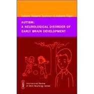 Autism A Neurological Disorder of Early Brain Development