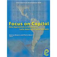 Focus on Capital : New Approaches to Developing Latin American Capital Markets