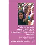 Social Movements in the Global South Dispossession, Development and Resistance