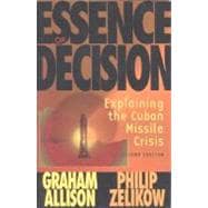 Essence of Decision Explaining the Cuban Missile Crisis