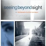 Seeing Beyond Sight Photographs by Blind Teenagers